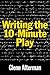 Writing the 10-Minute Play: A Book for Playwrights and Actors Who Want to Write Plays (Limelight)