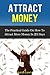 Attract Money. NEW and REVISED Version of The practical guide... by Sarah Lewis
