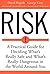 Risk: A Practical Guide for Deciding What's Really Safe and What's Really Dangerous in the World Around You – An Expert Family Reference on 50 Hazards and How to Reduce Exposure