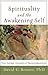 Spirituality and the Awakening Self by David G. Benner Spirituality and the Awakening Self by David G. Benner