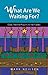 What Are We Waiting For? - ...