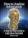 How to Analyze Information: A Step-by-Step Guide to Life's Most Vital Skill