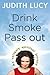 Drink, Smoke, Pass Out by Judith Lucy