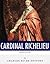 French Legends: The Life and Legacy of Cardinal Richelieu