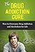Alcoholism: Why We Drink, and The Cure for Drug Addiction (Alcoholism, Drug Addiction, Drug Addiction Cure)