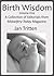Birth Wisdom, Volume One A Collection of Editorials from Midw... by Jan Tritten