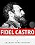 Latin American Revolutionaries: The Life and Legacy of Fidel Castro