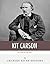 Legends of the West: The Life and Legacy of Kit Carson