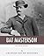 Legends of the West: The Life and Legacy of Bat Masterson