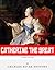 Russian Legends: The Life and Legacy of Catherine the Great