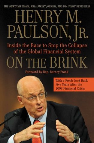On the Brink: Inside the Race to Stop the Collapse of the Global Financial System - With a Fresh Look Back Five Years After the 2008 Financial Crisis