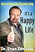 It's a Happy Life: Keys to Successful Enjoyable Living