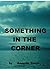 Something in the Corner (Teddy Books Book 2)