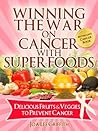 Delicious Fruits & Veggies To Prevent Cancer Vol. 2 In The Series (Winning The War On Cancer With SuperFoods)