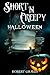 Short 'N Creepy: Halloween (Short and Twisted Tales: Horror Stories Book 4)
