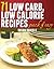 71 Low Carb, Low Calorie Recipes (Healthy Eats Book 1)