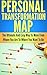 Personal Transformation Map: The Ultimate And Easy Way To Move From Where You Are To Where You Want To Be (Personal Development, Self Help, Goals, Motivation, Personal Growth)