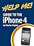 Help Me! Guide to the iPhone 4 by Charles Hughes