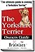 The Yorkshire Terrier Owners Guide For Brainiacs