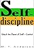Self-Discipline: Unlock the Power of Self-Control