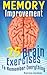 Memory Improvement! 25 Easy Techniques, Exercises and Strategies To Improve Your Memory, Brain Development Training and To Help Remember Everything.