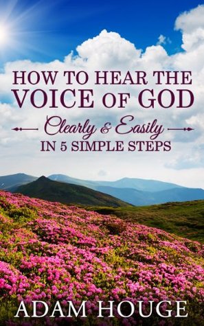 How To Hear The Voice Of God Clearly And Easily In 5 Simple Steps (Kindle Edition)