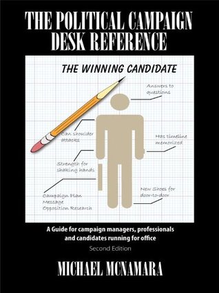 The Political Campaign Desk Reference: A Guide for campaign managers, professionals and candidates running for office (Kindle Edition)
