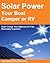 Solar Power your Boat, Camper or RV - Solar Charge your Batteries for Free Absolutely Anywhere