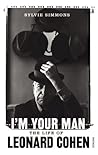 I'm Your Man by Sylvie Simmons