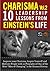Albert Einstein: 10 Leadership Lessons from Albert Einstein: Improve your Charisma, Inspire Yourself and Motivate People with 10 Principles of One of the ... History (Leadership & Charisma Book 2)