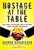 Hostage at the Table: How Leaders Can Overcome Conflict, Influence Others, and Raise Performance (J-B Warren Bennis Series Book 152)