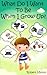 What Do I Want To Be When I Grow Up? (Fun Story to Teach Kids About Jobs & Careers)
