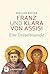Franz und Klara von Assisi: Eine Doppelbiografie (German Edition)