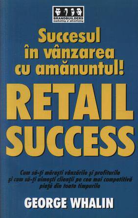 Succesul in vanzarea cu amanuntul ! Retail success