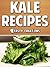 Kale Recipes: Healthy & Delicious Green Meals for Breakfast, Lunch and Dinner