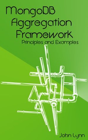 MongoDB Aggregation Framework Principles and Examples (Kindle Edition)