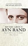 Myths about Ayn Rand: Popular Errors and the Insights They Conceal