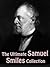 The Ultimate Samuel Smiles Collection (10+ works)