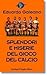 Splendori e miserie del gioco del calcio by Eduardo Galeano Splendori e miserie del gioco del calcio by Eduardo Galeano
