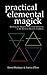 Practical Elemental Magick: A guide to the four elements (Air, Fire, Water & Earth) in the Western Esoteric Tradition