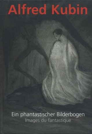 ALFRED KUBIN (1877 - 1959. Ein phantastischer Bilderbogen : Images du fantastique (German/French) Illustrated