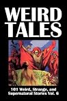 Weird Tales: 101 Weird, Strange, and Supernatural Stories Vol. 6 (Civitas Library Classics)