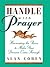 Handle With Prayer by Alan Cohen Handle With Prayer by Alan Cohen