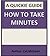 How To Take Minutes: The Quickie Guide (The Quickie Guides Book 3)