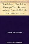 Clair de lune : Clair de lune - Un coup d'Etat - Le loup - L'enfant - Conte de Noël - La reine Hortense - Le pardon - La légende du Mont Saint-Michel - ... - Nos lettres - La nuit (French Edition) Book cover for Clair de lune : Clair de lune - Un coup d'Etat - Le loup - L'enfant - Conte de Noël - La reine Hortense - Le pardon - La légende du Mont Saint-Michel - ... - Nos lettres - La nuit (French Edition)