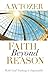 Faith Beyond Reason: With God Nothing is Impossible