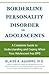 Borderline Personality Disorder in Adolescents by Blaise A. Aguirre
