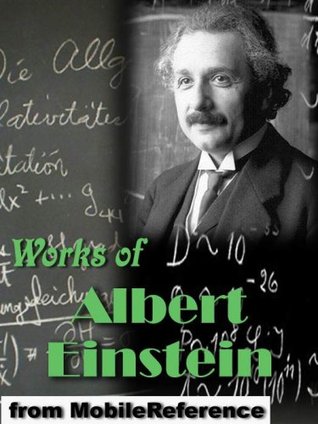 Works of Albert Einstein: On the Electrodynamics of Moving Bodies, Relativity: The Special and General Theory, Sidelights on Relativity, Dialog about Objections ... the Theory of Relativity & more (mobi)