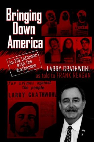 Bringing Down America: An FBI Informer with the Weathermen (Kindle Edition)