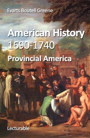 American History, 1690-1740. Provincial America (Kindle Edition)
